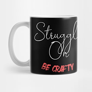 Struggle On (be Crafty) text Mug